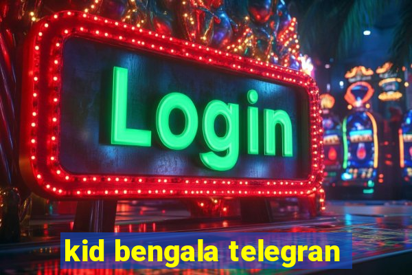 kid bengala telegran